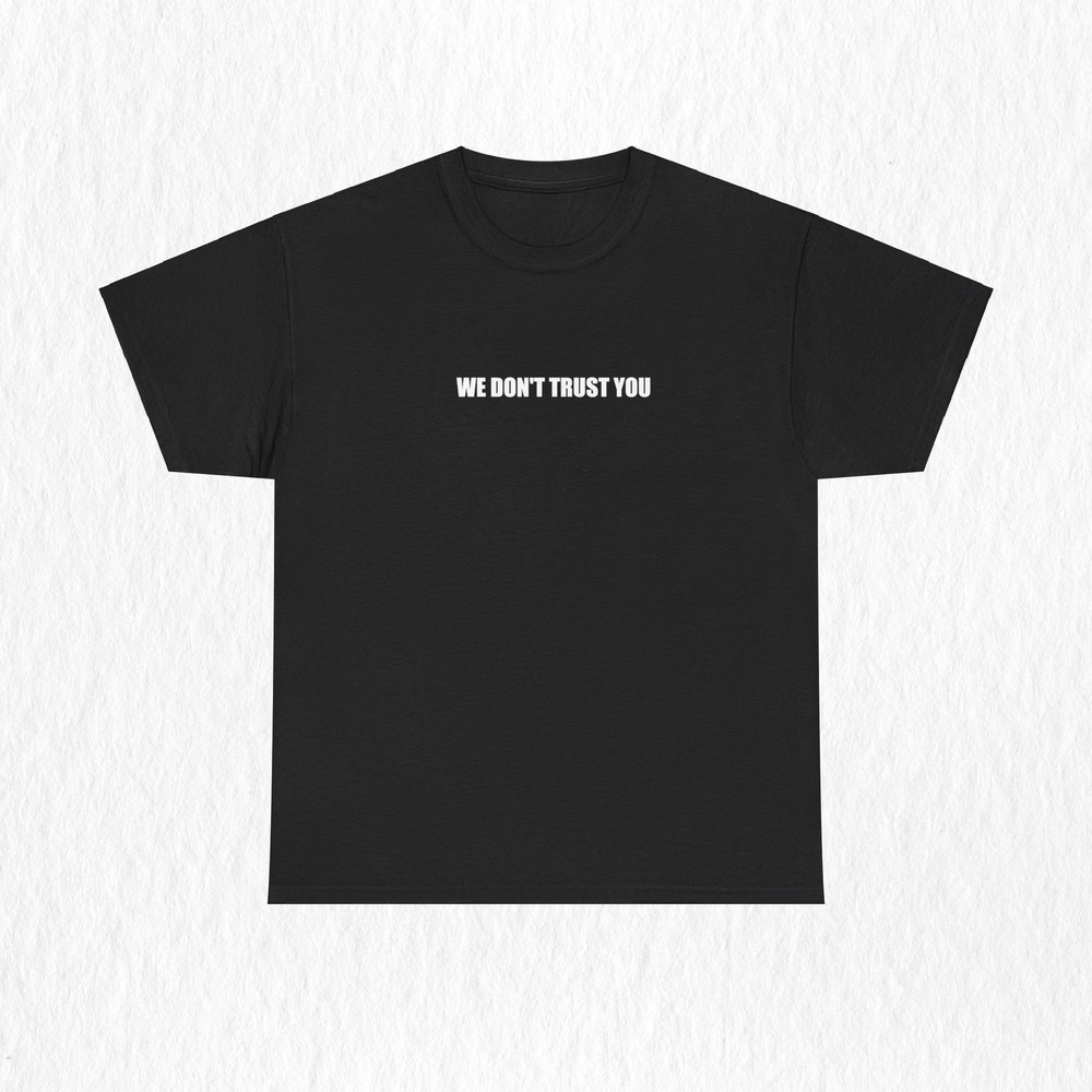 We Dont Trust You T-Shirt For Rap Fans Metro Boomin